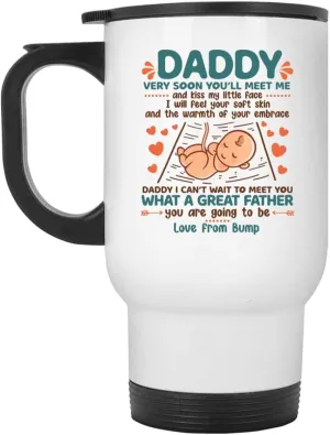 Daddy Very Soon You'll Meet Me and Kiss My Little Face Coffee Mug - New Dad Gift from Baby Bump, One Size, 14 oz. White Travel Mug/White