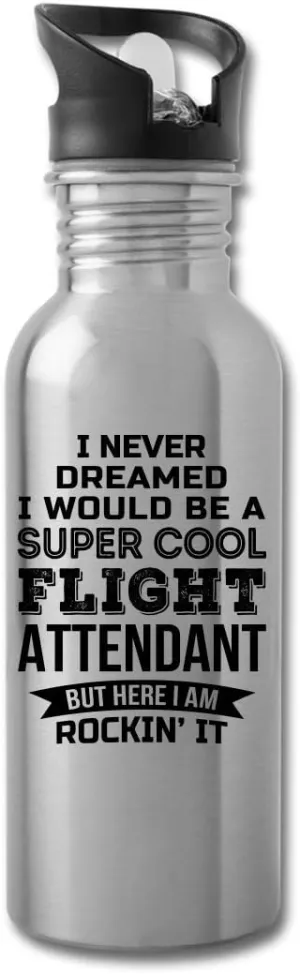 I Never Dreamed Flight Attendant Water Bottle Gifts Appreciation Funny Thank You For Men Womens 20 fl oz Bottle Silver