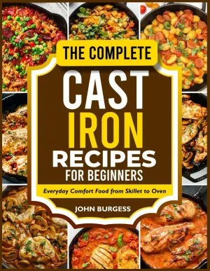 THE COMPLETE CAST IRON RECIPES FOR BEGINNERS: Everyday Comfort Food from Skillet to Oven Paperback – Large Print, May 21, 2025